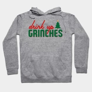 Drink Up Grinches! Hoodie